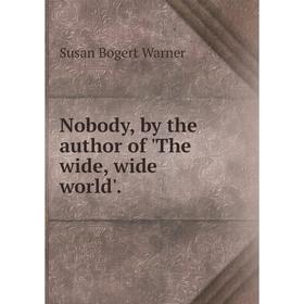 

Книга Nobody, by the author of 'The wide, wide world'