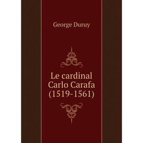 

Книга Le cardinal Carlo Carafa (1519-1561)