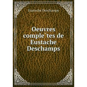 

Книга Oeuvres complètes de Eustache Deschamps