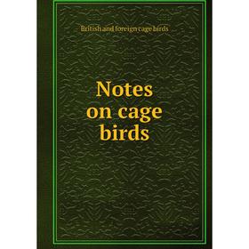 

Книга Notes on cage birds