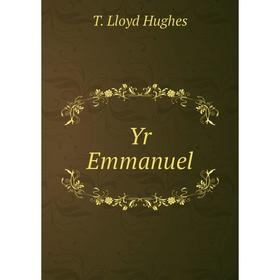 

Книга Yr Emmanuel. T. Lloyd Hughes