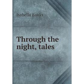 

Книга Through the night, tales. Isabella Banks