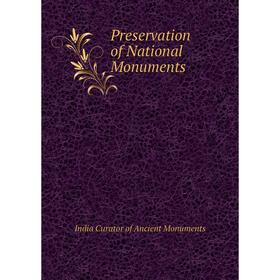 

Книга Preservation of National Monuments. India Curator of Ancient Monuments