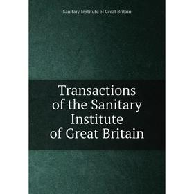 

Книга Transactions of the Sanitary Institute of Great Britain. Sanitary Institute of Great Britain