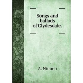 

Книга Songs and ballads of Clydesdale. A. Nimmo