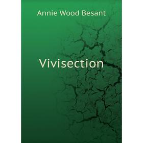 

Книга Vivisection. Annie Wood Besant