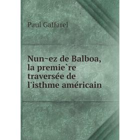 

Книга Nuñez de Balboa, la première traversée de l'isthme américain