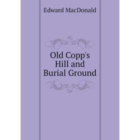 

Книга Old Copp's Hill and Burial Ground