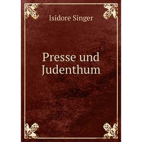 

Книга Presse und Judenthum. Isidore Singer