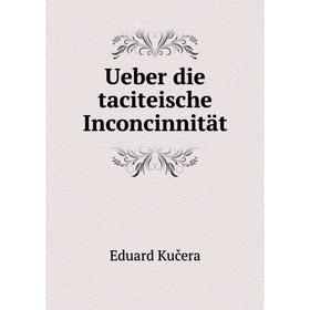 

Книга Ueber die taciteische Inconcinnität. Eduard Kučera
