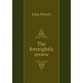 

Книга The fortnightly review. John Morely