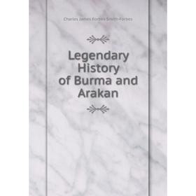 

Книга Legendary History of Burma and Arakan