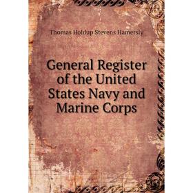 

Книга General Register of the United States Navy and Marine Corps. Thomas Holdup Stevens Hamersly