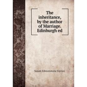 

Книга The inheritance, by the author of Marriage. Edinburgh ed. Susan Edmonstone Ferrier