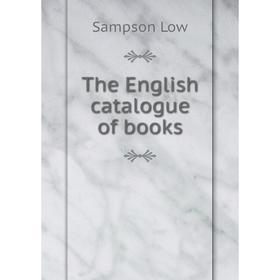 

Книга The English catalogue of books. Sampson Low