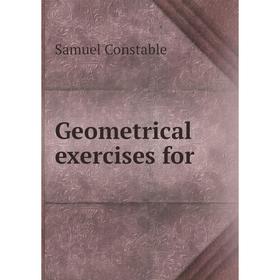 

Книга Geometrical exercises for. Samuel Constable