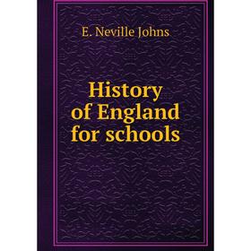 

Книга History of England for schools. E. Neville Johns