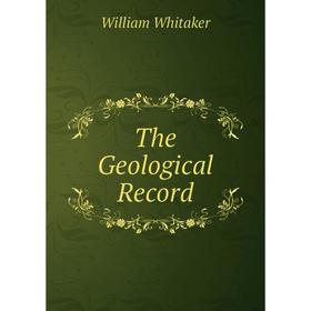 

Книга The Geological Record. William Whitaker