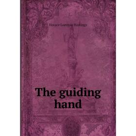 

Книга The guiding hand. Horace Lorenzo Hastings