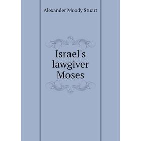 

Книга Israel's lawgiver Moses. Alexander Moody Stuart