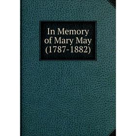 

Книга In Memory of Mary May (1787-1882)