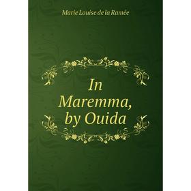 

Книга In Maremma, by Ouida. Marie Louise de la Ramée
