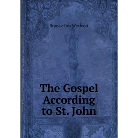 

Книга The Gospel According to St. John. Westcott Brooke Foss