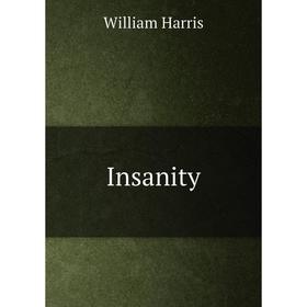 

Книга Insanity. William Harris
