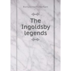

Книга The Ingoldsby legends. Richard Harris Barham