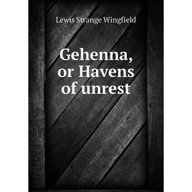 

Книга Gehenna, or Havens of unrest. Lewis Strange Wingfield