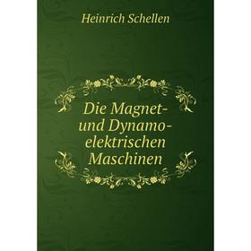 

Книга Die Magnet-und Dynamo-elektrischen Maschinen. Heinrich Schellen