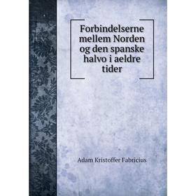 

Книга Forbindelserne mellem Norden og den spanske halvo i aeldre tider. Adam Kristoffer Fabricius