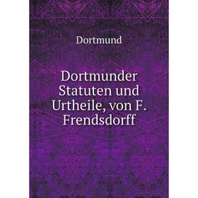 

Книга Dortmunder Statuten und Urtheile, von F. Frendsdorff. Dortmund