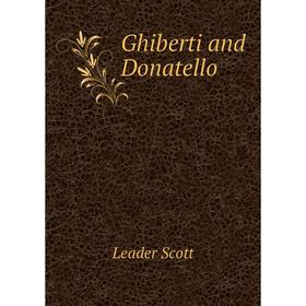 

Книга Ghiberti and Donatello. Leader Scott
