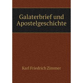

Книга Galaterbrief und Apostelgeschichte. Karl Friedrich Zimmer
