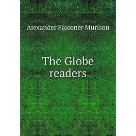 

Книга The Globe readers. Alexander Falconer Murison