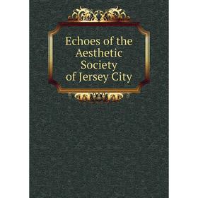 

Книга Echoes of the Aesthetic Society of Jersey City