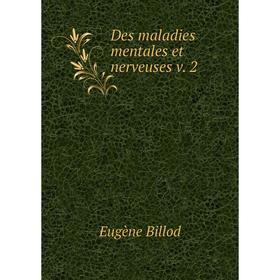 

Книга Des maladies mentales et nerveuses v. 2. Eugène Billod