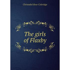 

Книга The girls of Flaxby. Christabel Rose Coleridge
