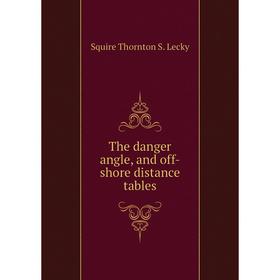 

Книга The danger angle, and off-shore distance tables. Squire Thornton S. Lecky