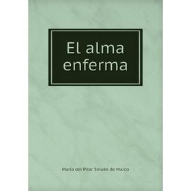 

Книга El alma enferma. María del Pilar Sinués de Marco