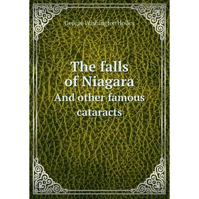 

Книга The falls of NiagaraAnd other famous cataracts. George Washington Holley