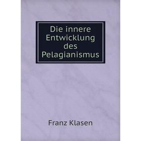 

Книга Die innere Entwicklung des Pelagianismus. Franz Klasen