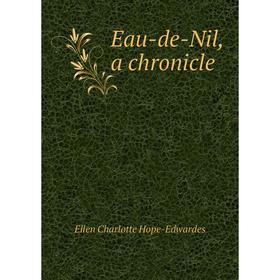 

Книга Eau-de-Nil, a chronicle. Ellen Charlotte Hope-Edwardes