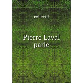 

Книга Pierre Laval parle. collectif