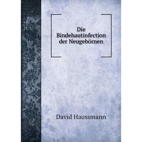 

Книга Die Bindehautinfection der Neugebörnen. David Haussmann