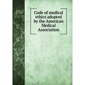 

Книга Code of medical ethics adopted by the American Medical Association