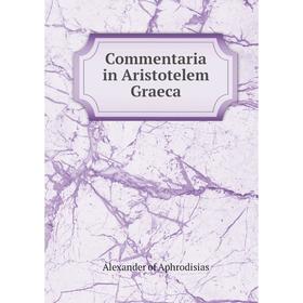 

Книга Commentaria in Aristotelem Graeca. Alexander of Aphrodisias