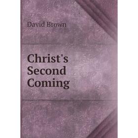 

Книга Christ's Second Coming. David Brown