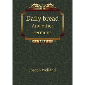 

Книга Daily breadAnd other sermons. Joseph Welland
